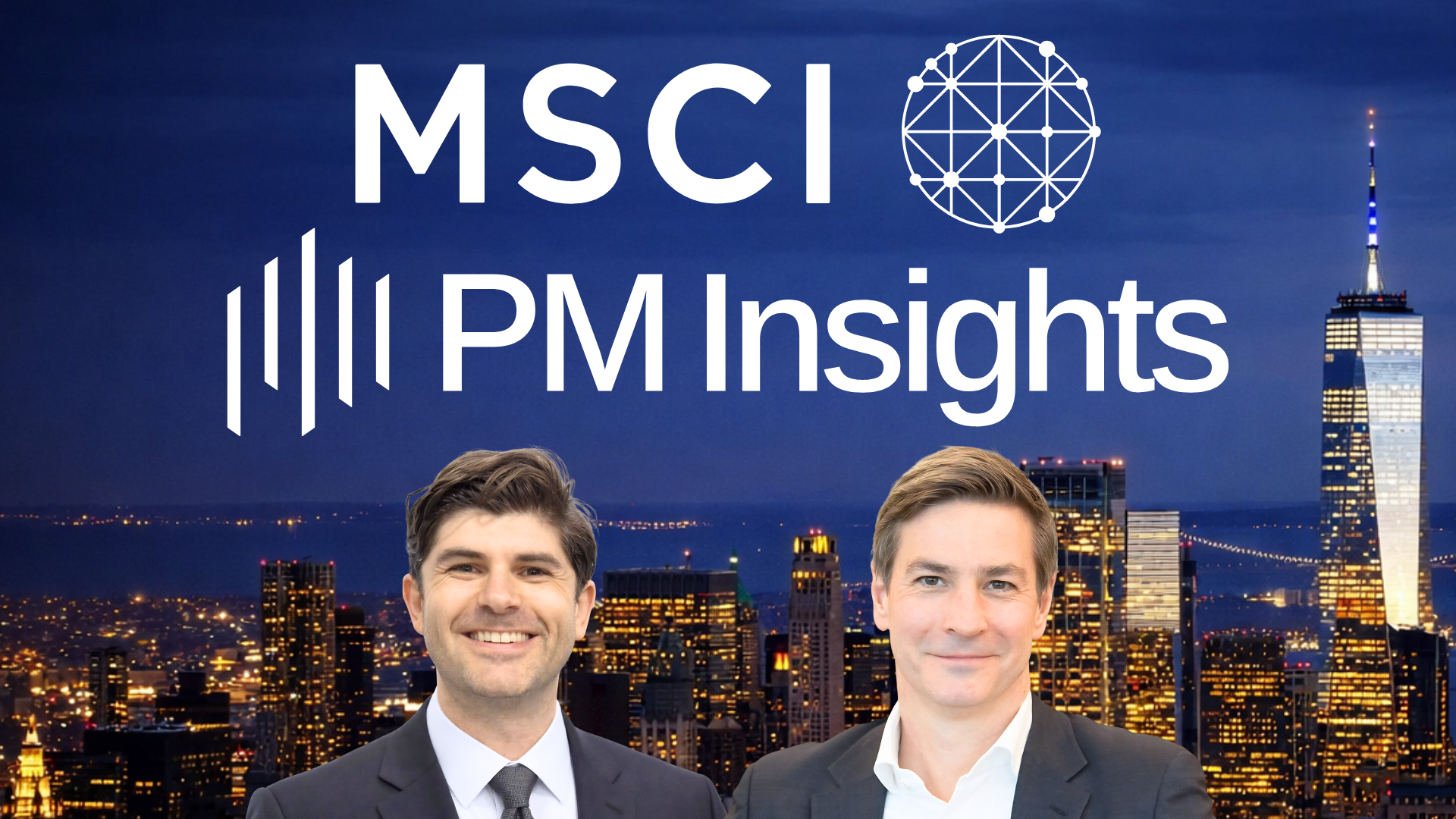 Nick Fusco, CEO of PM Insights & Luke Flemmer, Head of Private Assets at MSCI.